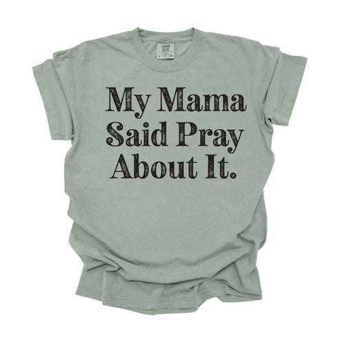 My Mama Said Pray About It - Adult T-shirt/Comfort Colors
