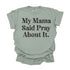 My Mama Said Pray About It - Adult T-shirt/Comfort Colors