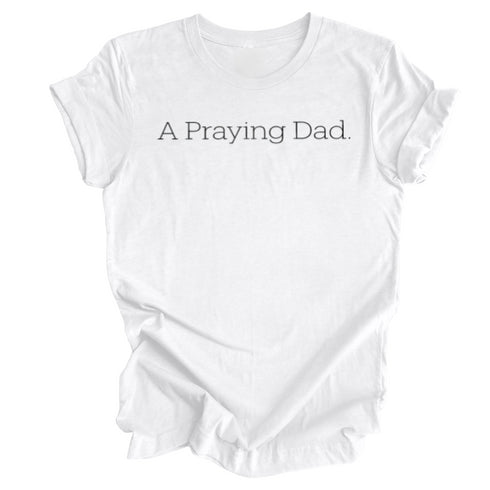 Adult- A Praying Dad. T-shirt (Multiple Colors)