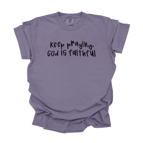 Keep Praying God is Faithful- Embroidered Adult T-shirt/Comfort Colors