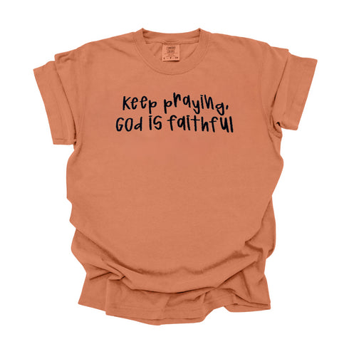Keep Praying God is Faithful- Embroidered Adult T-shirt/Comfort Colors