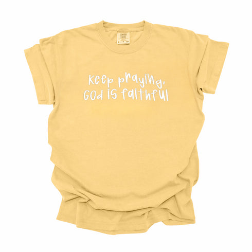 Keep Praying God is Faithful- Embroidered Adult T-shirt/Comfort Colors