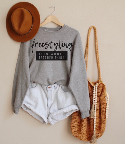 Teacher Shirt - Freestyling This Whole Teacher Thing (Sweatshirt and T-shirt Option)